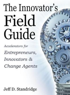 The Innovator's Field Guide By Jeff D Standridge 9780997913644