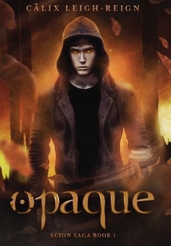 Opaque: Scion Saga Book 1 By Leigh-Reign, Calix, 9780997923971