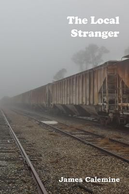 The Local Stranger: Short Stories By Calemine, James, 9780997935356