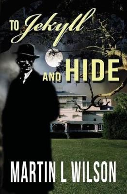 To Jekyll and Hide By Martin L Wilson 9780997939392 (Paperback)