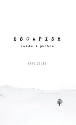 Escapism: Words + Photos By Lee, Candice 9780997948813 (Hardback)