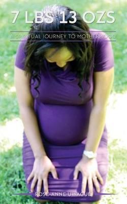 7 lbs 13 ozs By Rose-Anne Uwague 9780997952087 (Paperback)