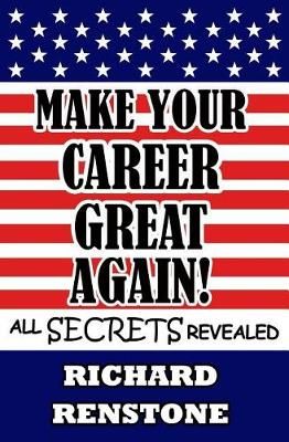 Make Your Career Great Again! By Richard Renstone 9780997959642