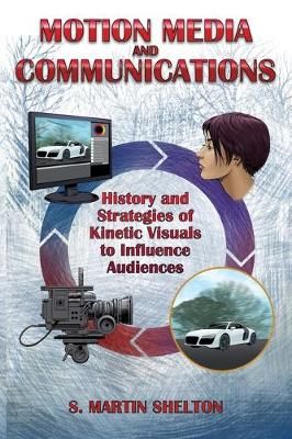 Motion Media and Communication By S Martin Shelton 9780997977479