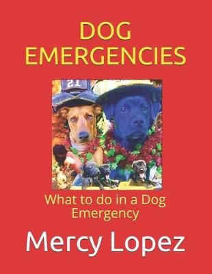 Dog Emergencies By Mercedes Roberson, Mercy Lopez 9780998041575