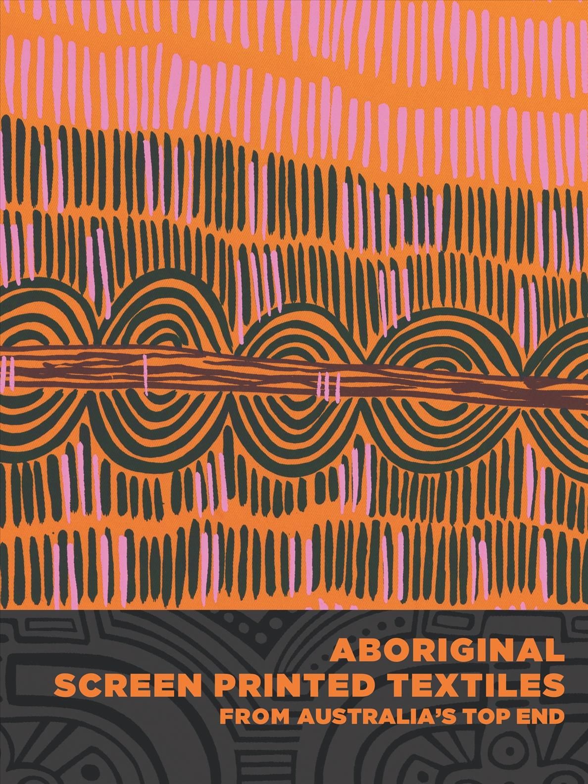 Aboriginal Screen-Printed Textiles from Australia's Top End (Hardback)