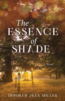 The Essence of Shade By Deborah Jean Miller 9780998048901 (Paperback)