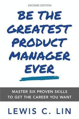 Be the Greatest Product Manager Ever By Lewis C Lin 9780998120478