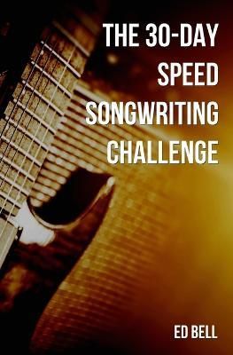 30-Day Speed Songwriting Challenge By Bell 9780998130262 (Paperback)