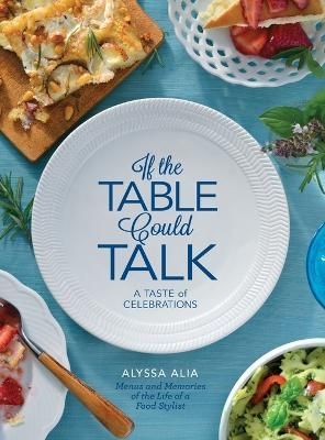 If the Table Could Talk- A Taste of Celebrations By Alyssa Alia