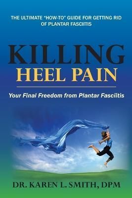 Killing Heel Pain By Karen L Smith 9780998167534 (Paperback)