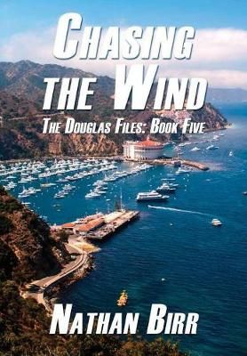 Chasing the Wind - The Douglas Files By Nathan Birr 9780998181325