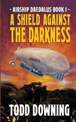 A Shield Against the Darkness By Todd Downing 9780998198941