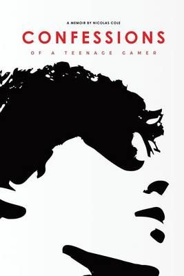 Confessions of a Teenage Gamer By Nicolas Cole 9780998203409