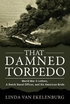 That Damned Torpedo By Linda Van Ekelenburg 9780998209302 (Paperback)
