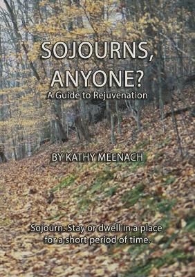 Sojourns, Anyone?: A Guide To Rejuvenation By Meenach, Kathy