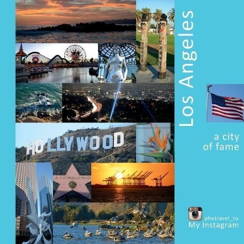 Los Angeles: A City of Fame: A Photo Travel Experience 9780998240220