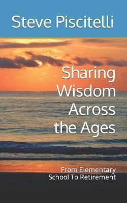Sharing Wisdom Across the Ages By Steve Piscitelli 9780998258539