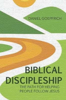 Biblical Discipleship By Goepfrich 9780998280554 (Paperback)