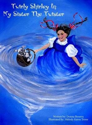 Twirly Shirley In My Sister The Twister 9780998282640 (Hardback)