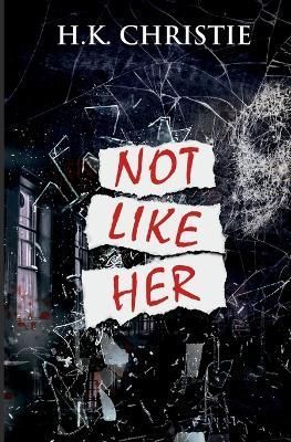 Not Like Her By Christie, H.K. 9780998285634 (Paperback)