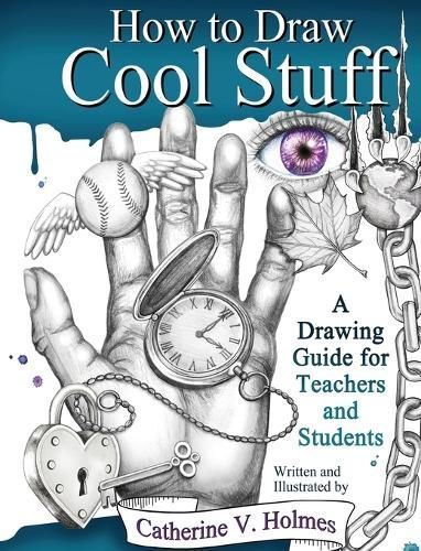 How to Draw Cool Stuff By Catherine V. Holmes 9780998333458 (Hardback)