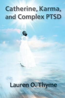 Catherine, Karma, and Complex PTSD By Thyme 9780998344683 (Paperback)