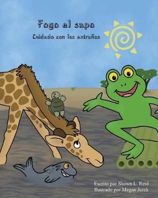 Fogo El Sapo Cuidado Con Los Extranos By Shawn L Reid 9780998373867
