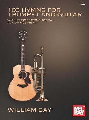 100 Hymns for Trumpet and Guitar By William Bay 9780998384252