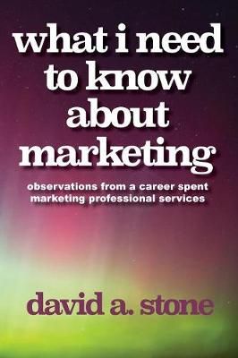 What I Need to Know About Marketing By Stone 9780998399072 (Paperback)