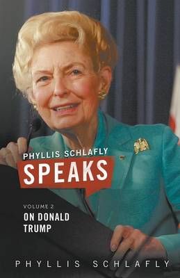 Phyllis Schlafly Speaks, Volume 2: On Donald Trump 9780998400013