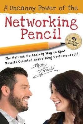 The Uncanny Power of the Networking Pencil By Bob Arnold 9780998413013