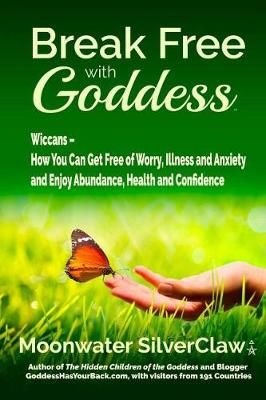 Break Free With Goddess By Moonwater Silverclaw 9780998427324