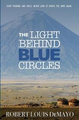 The Light Behind Blue Circles By Robert Louis Demayo 9780998439143