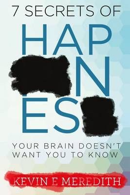 7 Secrets of Happiness Your Brain Doesn't Want You to Know (Paperback)