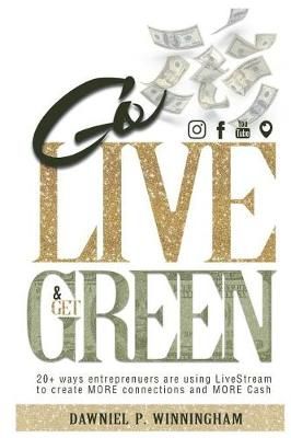 Go Live and Get Green By Dawniel P Winningham 9780998466354