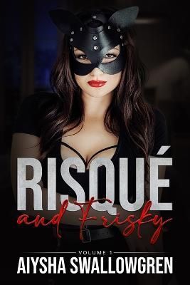 Risqué and Frisky Volume 1 By Swallowgren, Aiysha 9780998484051