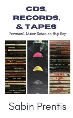 CDs, Records, & Tapes: Personal Liner Notes on Hip Hop 9780998488561