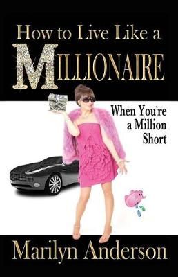 How to Live Like a Millionaire When You're a Million Short (Paperback)