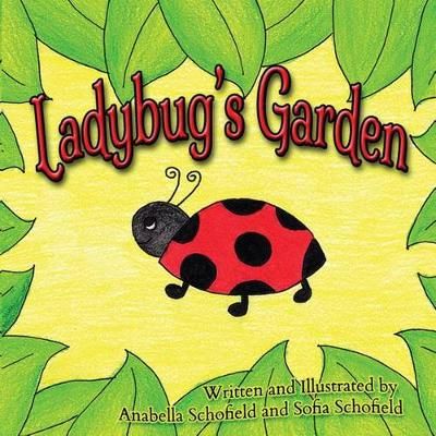 Ladybug's Garden By Anabella Schofield, Sofia Schofield 9780998516202