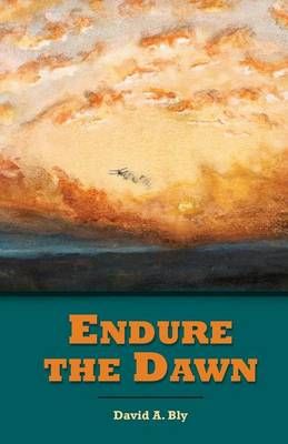 Endure the Dawn By David a Bly 9780998522708 (Paperback)