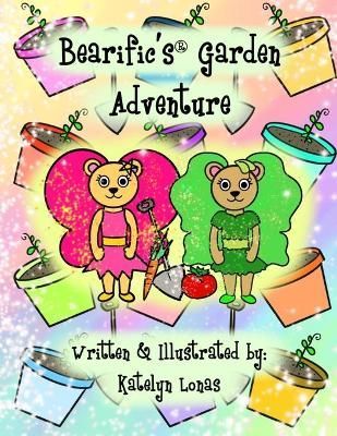 Bearific's Garden Adventure By Katelyn Lonas 9780998523491