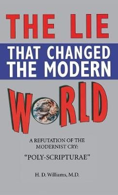 Lie That Changed the Modern World By M D Ph D H D Williams (Hardback)