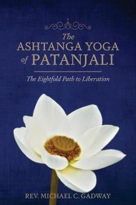 The Ashtanga Yoga of Patanjali By Michael C Gadway 9780998546520