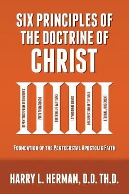 Six Principles of the Doctrine of Christ By Harry Herman 9780998579931