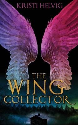The Wing Collector By Kristi Helvig 9780998589015 (Paperback)