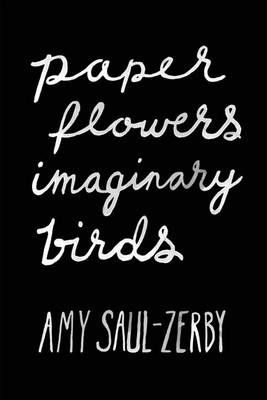 Paper Flowers, Imaginary Birds 9780998601205 (Paperback)