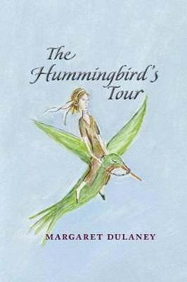 The Hummingbird's Tour By Margaret Dulaney 9780998602325 (Paperback)