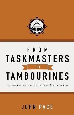 From Taskmasters to Tambourines By John Pace 9780998622125 (Paperback)