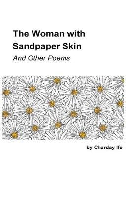 The Woman With Sandpaper Skin and Other Poems By MS Charday Ife